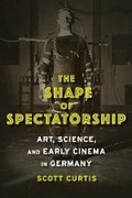 Cover: The Shape of Spectatorship - Columbia University Press