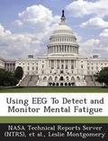 Cover: Using EEG To Detect and Monitor Mental Fatigue - Bibliogov
