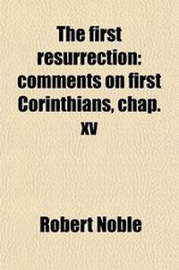 Enlarge image Cover: The First Resurrection; Comments on First Corinthians, Chap. XV - General Books