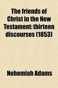 Bild: The Friends of Christ in the New Testament; Thirteen Discourses - General Books