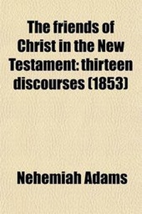 Bild: The Friends of Christ in the New Testament; Thirteen Discourses - General Books