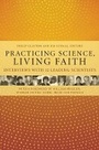 Cover: Practicing Science, Living Faith - Columbia University Press
