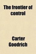 Cover: The Frontier of Control; A Study in British Workshop Politics - General Books