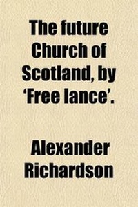 Enlarge image Cover: The Future Church of Scotland, by 'Free Lance'. - General Books