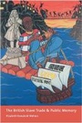 Cover: The British Slave Trade and Public Memory - Columbia University Press