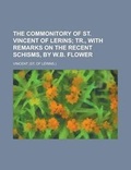 Cover: The Commonitory of St. Vincent of Lerins; Tr., with Remarks on the Recent Schisms, by W.B. Flower - Rarebooksclub.com
