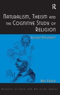 Cover: Naturalism, Theism and the Cognitive Study of Religion - Routledge