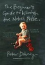 Cover: The Beginner's Guide to Winning the Nobel Prize - Columbia University Press