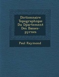 Cover: Dictionnaire Topographique Du D Partement Des Basses-Pyr N Es - Saraswati Press
