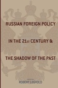 Cover: Russian Foreign Policy in the Twenty-First Century and the Shadow of the Past - Columbia University Press
