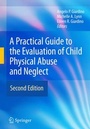 Cover: A Practical Guide to the Evaluation of Child Physical Abuse and Neglect - Springer
