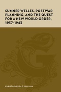 Cover: Sumner Welles, Postwar Planning, and the Quest for a New World Order, 1937-1943 - Columbia University Press