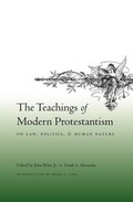 Cover: The Teachings of Modern Protestantism on Law, Politics, and Human Nature - Columbia University Press