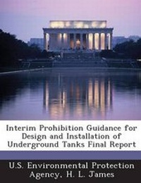 Enlarge image Cover: Interim Prohibition Guidance for Design and Installation of Underground Tanks Final Report - Bibliogov