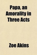 Cover: Papa, an Amorality in Three Acts - General Books