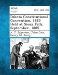 Cover: Dakota Constitutional Convention, 1885 Held at Sioux Falls, September, 1885 - Gale, Making of Modern Law
