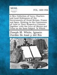 Enlarge image Cover: A New Collection of Laws, Charters and Local Ordinances of the Governments of Great Britain, France and Spain, Relating to the Concessions of Land I - Gale, Making of Modern Law
