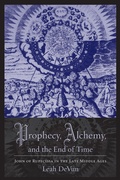 Cover: Prophecy, Alchemy, and the End of Time - Columbia University Press