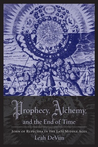 Enlarge image Cover: Prophecy, Alchemy, and the End of Time - Columbia University Press