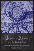 Cover: Prophecy, Alchemy, and the End of Time - Columbia University Press