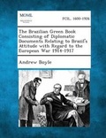 Cover: The Brazilian Green Book Consisting of Diplomatic Documents Relating to Brazil's Attitude with Regard to the European War 1914-1917 - Gale, Making of Modern Law