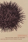Cover: The Cultural Space of the Arts and the Infelicities of Reductionism - Columbia University Press