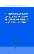 Cover: A Friendly Rest Room: Developing Toilets of the Future for Disabled and Elderly People - IOS Press,US