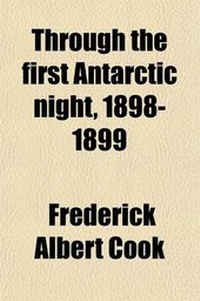 Abbildung von: Through the First Antarctic Night 1898-1899; A Narrative of the Voyage of the Belgica Among Newly Discovered Lands and Over an Unknown Sea about the S - General Books