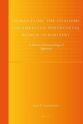 Cover: Dismantling the Dualisms for American Pentecostal Women in Ministry - Brill