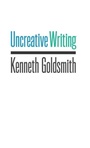 Cover: Uncreative Writing - Columbia University Press
