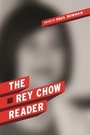 Cover: The Rey Chow Reader - Columbia University Press