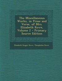 Enlarge image Cover: The Miscellaneous Works, in Prose and Verse, of Mrs. Elizabeth Rowe, Volume 2 - Nabu Press