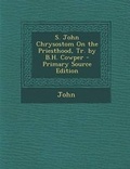 Cover: S. John Chrysostom on the Priesthood, Tr. by B.H. Cowper - Nabu Press
