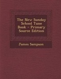 Cover: The New Sunday School Tune Book - Nabu Press
