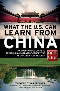 Enlarge image Cover: What the U.S. Can Learn from China: An Open-Minded Guide to Treating Our Greatest Competitor as Our Greatest Teacher - Berrett-Koehler