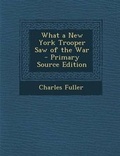 Cover: What a New York Trooper Saw of the War - Nabu Press
