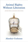 Cover: Animal Rights Without Liberation - Columbia University Press