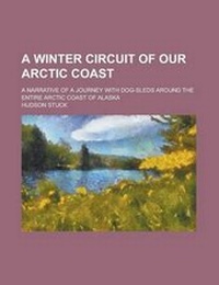 Abbildung von: A Winter Circuit of Our Arctic Coast; A Narrative of a Journey with Dog-Sleds Around the Entire Arctic Coast of Alaska - Rarebooksclub.com