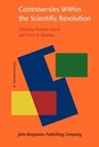 Cover: Controversies Within the Scientific Revolution - John Benjamins Publishing Co