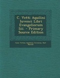 Cover: C. Vetti Aquilini Iuvenci Libri Evangeliorum IIII. - Nabu Press