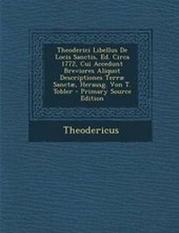 Enlarge image Cover: Theoderici Libellus de Locis Sanctis, Ed. Circa 1772, Cui Accedunt Breviores Aliquot Descriptiones Terrae Sanctae, Herausg. Von T. Tobler - Nabu Press
