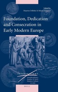 Cover: Foundation, Dedication and Consecration in Early Modern Europe - Brill