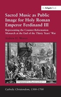 Cover: Sacred Music as Public Image for Holy Roman Emperor Ferdinand III - Routledge