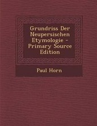 Abbildung von: Grundriss Der Neupersischen Etymologie - Nabu Press