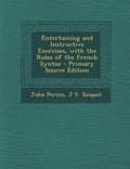 Cover: Entertaining and Instructive Exercises, with the Rules of the French Syntax - Nabu Press