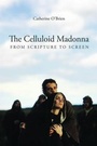 Cover: The Celluloid Madonna - From Scripture to Screen - Wallflower Press