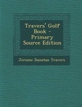 Cover: Travers' Golf Book - Nabu Press