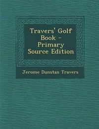 Enlarge image Cover: Travers' Golf Book - Nabu Press