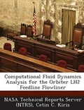 Cover: Computational Fluid Dynamics Analysis for the Orbiter Lh2 Feedline Flowliner - Bibliogov