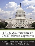 Cover: Trl-6 Qualification of Jwst Mirror Segments - Bibliogov